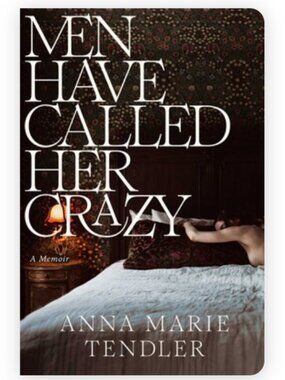 2/$10 Men Have Called Her Crazy by Anna Marie Tendler